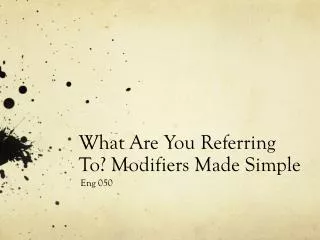 What Are You Referring To ? Modifiers Made Simple