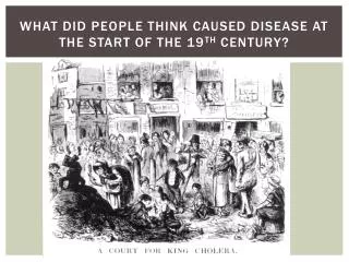 What did People think caused disease at the start of the 19 th Century?