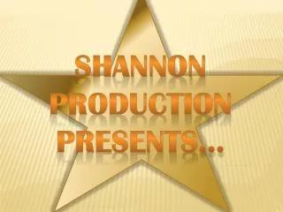 Shannon Production presents…