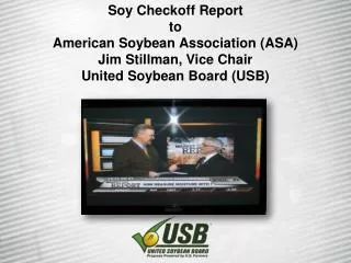 Soy Checkoff Report to American Soybean Association (ASA) Jim Stillman, Vice Chair