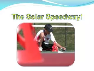 The Solar Speedway!