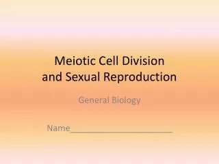 Meiotic Cell D ivision and Sexual Reproduction