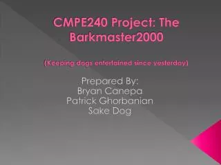 CMPE240 Project: The Barkmaster2000 (Keeping dogs entertained since yesterday)