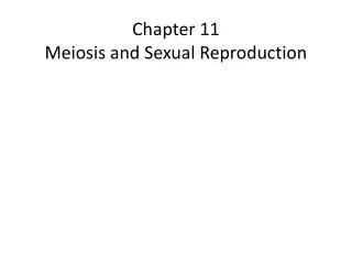 Chapter 11 Meiosis and Sexual Reproduction