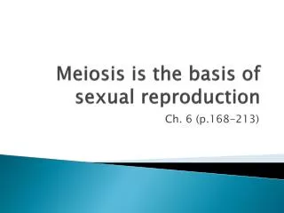 Meiosis is the basis of sexual reproduction