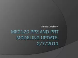 ME2120 PPZ and PRT Modeling Update: 2/7/2011