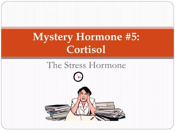 mystery hormone 5 cortisol