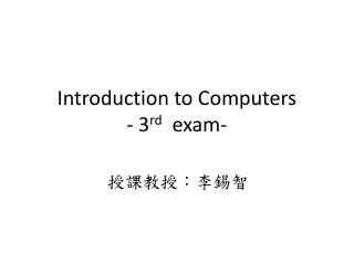 Introduction to Computers - 3 rd exam-
