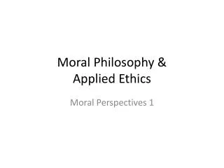 Moral Philosophy &amp; Applied Ethics