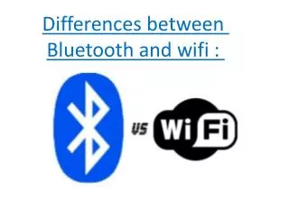 Differences between Bluetooth and wifi :