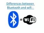 Differences between Bluetooth and wifi : - slide 1