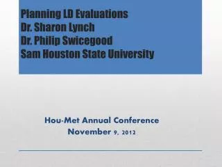 Planning LD Evaluations Dr. Sharon Lynch Dr. Philip Swicegood Sam Houston State University