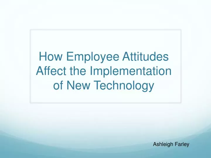 how employee attitudes affect the implementation of new technology