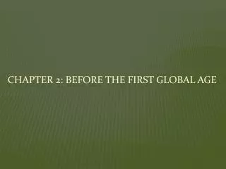 Chapter 2: Before the First global age