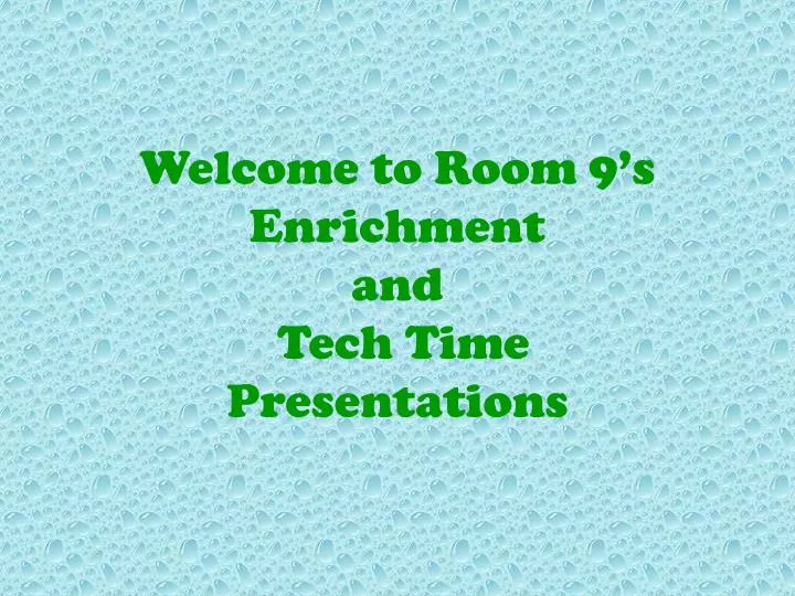 welcome to room 9 s enrichment and tech time presentations