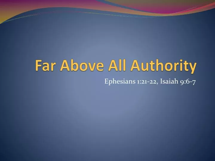 far above all authority