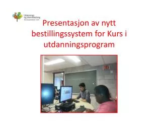 presentasjon av nytt bestillingssystem for kurs i utdanningsprogram