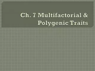 Ch. 7 Multifactorial &amp; Polygenic Traits