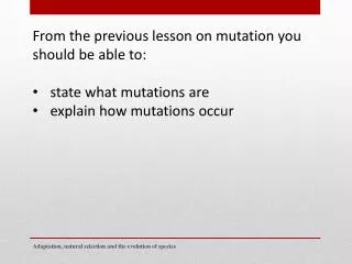 From the previous lesson on mutation you should be able to: state what mutations are