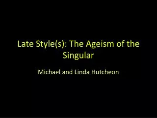 late style s the ageism of the singular