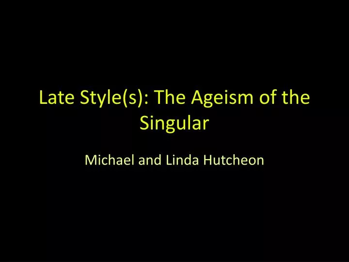 late style s the ageism of the singular