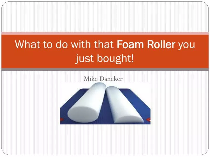 what to do with that foam roller you just bought