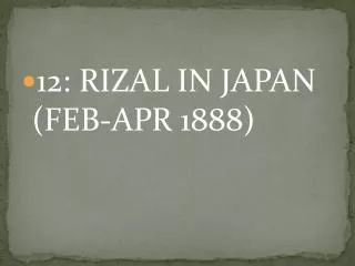 12: RIZAL IN JAPAN (FEB-APR 1888)