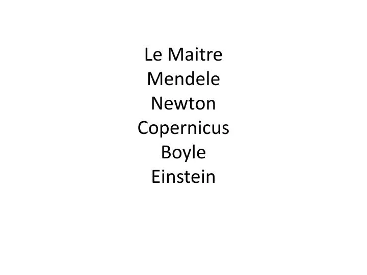 le maitre mendele newton copernicus boyle einstein