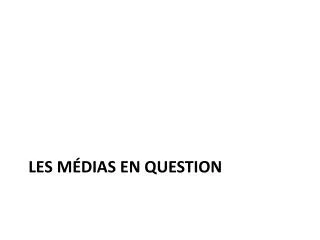 les m dias en question