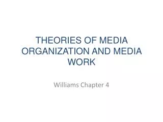 THEORIES OF MEDIA ORGANIZATION AND MEDIA WORK