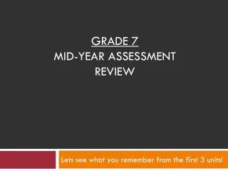 Grade 7 Mid-YEAR ASSESSMENT Review