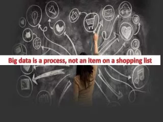 Big data is a process, not an item on a shopping list