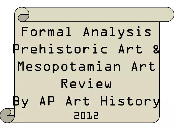 formal analysis prehistoric art mesopotamian art review by ap art history 2012