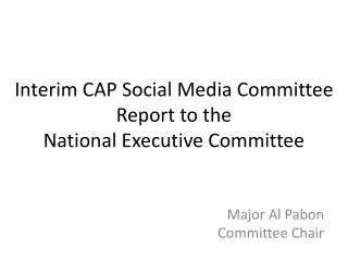 Interim CAP Social Media Committee Report to the National Executive Committee
