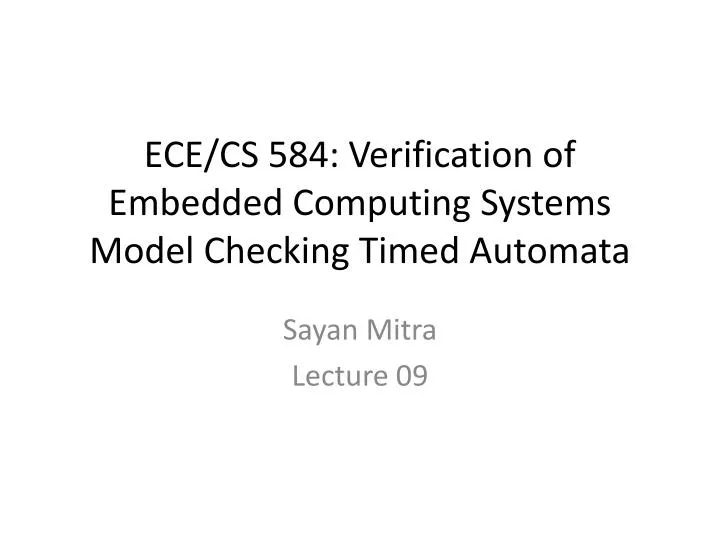 ece cs 584 verification of embedded computing systems model checking timed automata
