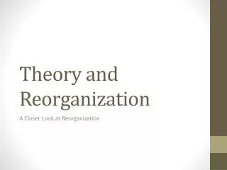 Theory and Reorganization
