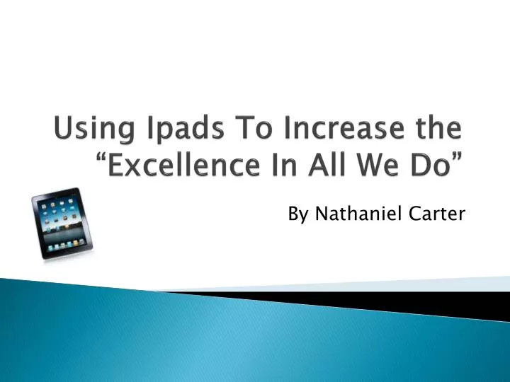 using ipads to increase the excellence in all we do