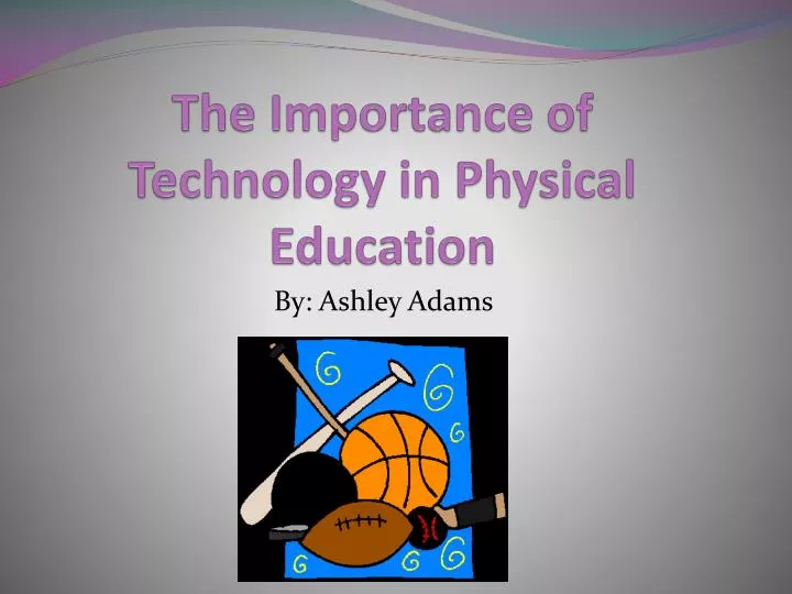 the importance of technology in physical education