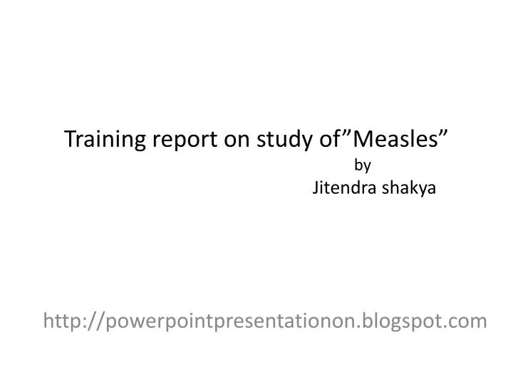 training report on study of measles by j itendra shakya