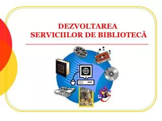 DEZVOLTAREA SERVICIILOR DE BIBLIOTECĂ