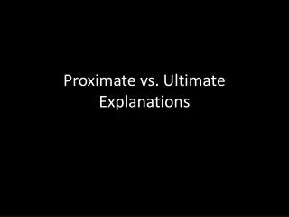 Proximate vs. Ultimate Explanations
