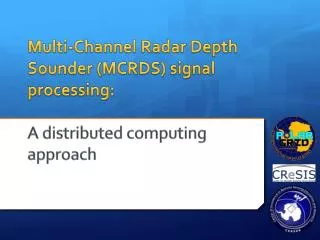 Multi-Channel Radar Depth Sounder (MCRDS) signal processing: A distributed computing approach