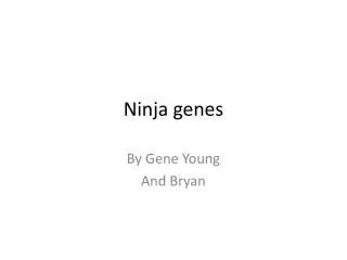 Ninja genes