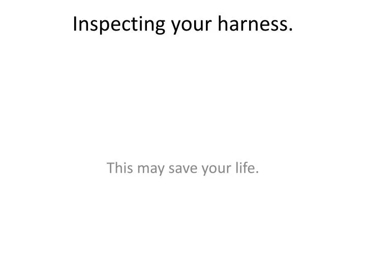 inspecting your harness