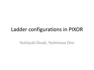 Ladder configurations in PIXOR