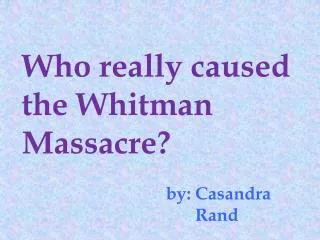 Who really caused the W hitman Massacre?