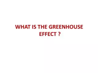 WHAT IS THE GREENHOUSE EFFECT ?