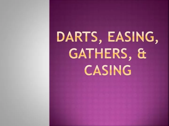 darts easing gathers casing