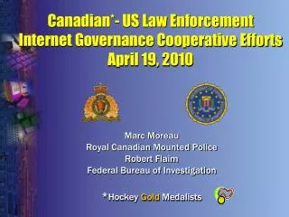 Canadian*- US Law Enforcement Internet Governance Cooperative Efforts April 19, 2010