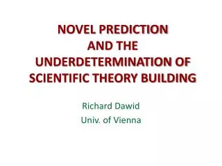NOVEL PREDICTION AND THE UNDERDETERMINATION OF SCIENTIFIC THEORY BUILDING